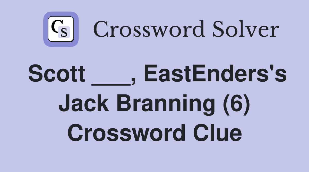 Scott eastenders s jack branning 6 crossword clue answers